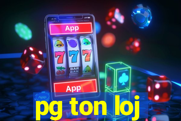 pg ton loj